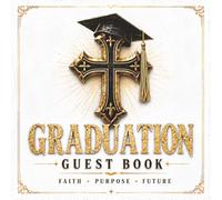 Graduation Guest Book: A Christian Graduation Guest Book with Prompts for Memories, Advice, and Prayers Featuring Photo and Keepsake Pages to Preserve Memories and Gift Log Pages to Track Presents