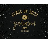 Graduation Guest Book Class Of 2022: Graduation Party Sign In Book For Guests To Write In My Family Friends Messages Wishes, Advice & Well Wishes College Or High School Graduate Memory And Track Gifts