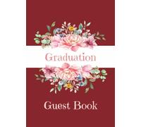Graduation Guest Book: Class of 2026 Graduation Guest Sign in Book Memory Scrapbook for High School College Gifts | Burgundy and Pink Floral | 7 x 10 Inch Hardcover or Paperback