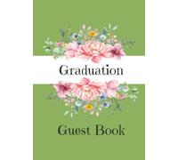 Graduation Guest Book: Class of 2026 Graduation Guest Sign in Book Memory Scrapbook for High School College Gifts | Green and Pink Floral | 7 x 10 Inch Hardcover or Paperback