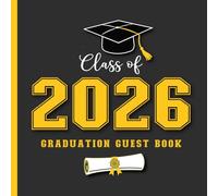 Graduation Guest Book Class Of 2026: With Prompts for Messages, Wishes & Advice for Graduate | Grad Celebration Sign-In + Gift Log | Yellow & Black