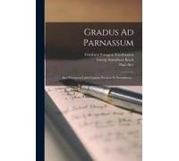 Gradus Ad Parnassum: Sive Thesaurus Latini Linguae Poeticus Et Prosodiacus...
