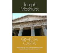 GRAECIA CAPTA: The Historical Cross-Over An Ancient Gr raded Reader for Latin Learners