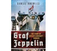 Graf Zeppelin: The Story of Hitler's Aircraft Carrier