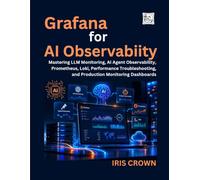 Grafana for AI Observability: Mastering LLM Monitoring, AI Agent Observability, Prometheus, Loki, Performance Troubleshooting, and Production Monitoring Dashboards