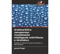 Grafene/Silice nanoporosa: rivestimento intelligente antiriflesso e idrofobico: Strategie di materiali innovativi per superfici ad alte prestazioni