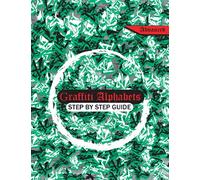 Graffiti Alphabet book: Step By Step Graffiti Guide | Easy to use Graffiti Book For Artist | Advanced Street Art Guide For Teenager and Adult 8.5"X 11".