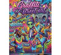 GRAFFITI AND URBAN ART COLORING BOOK: Street Art Designs Featuring Wildstyle Lettering, Murals and Characters for Teens and Adults