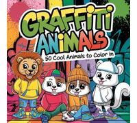 Graffiti animals coloring book for little explorers aged 6 and up: 50 cool animals to color in to encourage creativity, fine motor skills and concentration