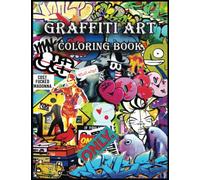 Graffiti Art Coloring Book: Escape Reality and Immerse Yourself in a World of Color with Graffiti Art Design