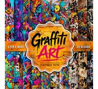 Graffiti Art Scrapbook Paper: 20 Double-Sided Graffiti Street Art & Urban Grunge Designs for Scrapbooking, Junk Journals, Card Making, DIY Crafts, ... Spray Paint Collage Art | 8.5 x 8.5 Inch