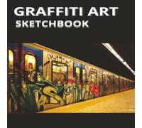 Graffiti Art Sketchbook: Sketchbook For City Street artists for practicing tags, pieces, wall art, characters