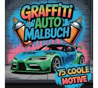 Graffiti Auto Malbuch: Coole Street Art Sportwagen zum Ausmalen für Kinder ab 8 Jahren