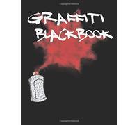 Graffiti Blackbook: 110 Blank Pages To Draw Graffitis And Tags Graffiti Sketchbook 110 Pages 8.5x11 Gift For Graffiti Artists