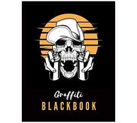 Graffiti Blackbook: Giant Sketchbook To Draw Graffitis And Tags Great Gift For Graffiti Artists Awesome Blank Street Art Practice Book Part 1