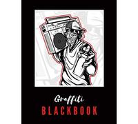 Graffiti Blackbook: Giant Sketchbook To Draw Graffitis And Tags Great Gift For Graffiti Artists Awesome Blank Street Art Practice Book Part 5