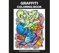 Graffiti Coloring Book: Adult Coloring Book Featuring Amazing Graffiti Drawings, 25 Professional Illustrations for Stress Relief and Relaxation