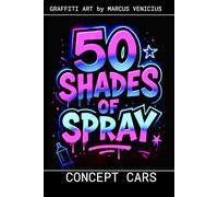 Graffiti Coloring Book - Concept Cars and Future Vehicles 50 Bold Urban Art: Designs of Tomorrow's Most Visionary Automobiles | 50 Shades of Spray