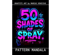 Graffiti Coloring Book - Geometric Patterns and Mandalas: 50 Bold Urban Art Pattern Designs for Deep Relaxation | 50 Shades of Spray