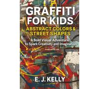 Graffiti for Kids: Abstract Colors & Street Shapes: A Bold Visual Adventure to Spark Creativity and Imagination