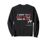 Graffiti I Want to Be What You Saw In Me Sweatshirt