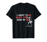 Graffiti I Want to Be What You Saw In Me T-Shirt