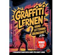 Graffiti lernen - Hand Lettering Übungsheft: Für Teens ab 12: 3 coole Schriftarten in 5 Minuten pro Buchstabe lernen! Plus Symbole, Figuren, Hintergründe und Inspirationen zum Üben.