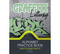 Graffiti Lettering Alphabet Practice Book: Draw Over The Lines & Practice Drawing graffiti Alphabets / ART