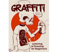 Graffiti Lettering & Drawing For Beginners: Learn To Master Tags, Wildstyle Technique, The Graffiti Alphabet From A To Z/ Street ... Step By Step- Gift For Teen, Boys And Girls / Art5