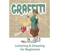 Graffiti Lettering & Drawing for Beginners: Learn to Master Tags, Wildstyle Technique, the Graffiti Alphabet from A to Z/ Street ... Step by step- Gift For Teen, Boys And Girls / ART11