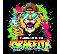 Graffiti Libro Da Colorare: 50 Illustrazioni Uniche Ispirate Alla Street Art Con Lettere, Caratteri E Personaggi Graffiti, Regalo Perfetto Per Adulti E Adolescenti Appassionati Della Cultura Hip-hop