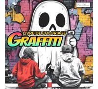 Graffiti Livre De Coloriage: Art Visuel des Rues, Dessins Originaux à Colorier, Idéal pour Se Ressourcer