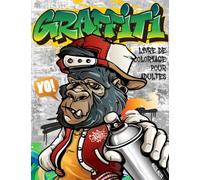 Graffiti Livre de Coloriage pour Adultes: 50 Dessins de graffiti et art urbain à colorier ( inspiration, relaxation et art therapie )