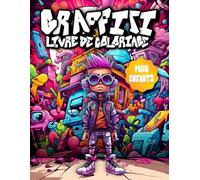 Graffiti Livre de Coloriage pour Enfants: 50 Illustrations avec Graffiti Street-Art et Art Urbain pour Garçons et Filles