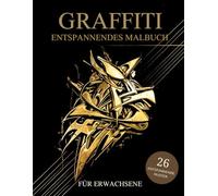 Graffiti Malbuch Für Erwachsene: Street Art Muster zum Ausmalen - Stressabbau & Entspannung