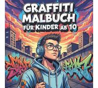 Graffiti Malbuch für Kinder ab 10: Kreativität entfalten mit coolen Graffiti-Designs für junge Künstler