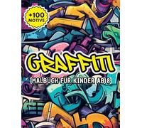 Graffiti Malbuch Für Kinder Ab 8: Über 100 stylische Street-Style-Vorlagen - kreativer Ausmalspaß für junge Talente, die Farbe und Bewegung lieben