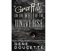 Graffiti On The Wall Of The Universe