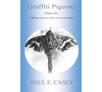 Graffiti Pigeons Volume Two: A lifetime in poetry, stories, and words