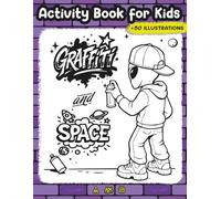Graffiti Space Coloring & Activity Book for Kids + 50 Illustrations: Aliens, Robots, Graffiti Letters, and Space Drawings to color and Play