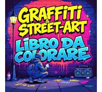 Graffiti & Street Art Libro da Colorare per ragazzi e ragazze dai 10 anni in su: Il libro creativo da colorare per bambini e adulti cool, con oltre 60 ... simboli e personaggi in stile urbano