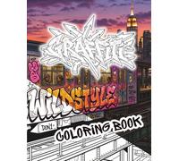 GRAFFITI UNLEASHED: 45+ Street Art Coloring Book for Adults and Teens: Urban Alphabet, Freight Trains, Global Walls, and Characters. Includes Color Test Pages and Pro Sketch Canvases