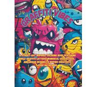 Graffiti Vibes: A Street-Art Inspired Coloring Book Featuring Bold Graffiti Letters, Whimsical Characters, and Urban Designs to Inspire Creativity