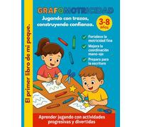 Grafomotricidad para Niños de 3 a 8 Años: Trazos, Líneas, Curvas, Recortes y Dibujos: Actividades progresivas y divertidas para fortalecer la ... coordinación mano-ojo en niños de 3 a 8 años.