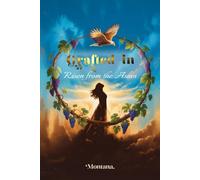 Grafted In: Risen from the Ashes