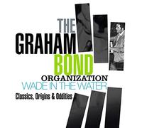 GRAHAM BOND ORGANIZA - WADE IN THE WATER CLASSICS O - CD - E4z