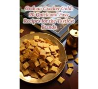 Graham Cracker GolD:Publish -13241 90 Quick and Easy Recipes for the Tastiest Brands
