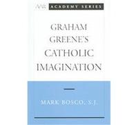 Graham Greene's Catholic Imagination, American Academy of Religion Academy Series Mark Bosco (Auteur)