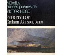 GRAHAM JOHNSON - LOTT FELICITY - Melodies Sur Des Poemes De Victor Hugo - HARMONIA MUNDI / 1985 EDITION