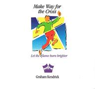 Graham Kendrick - Make Way for the Cross 'Let the Flame Burn Brighter'